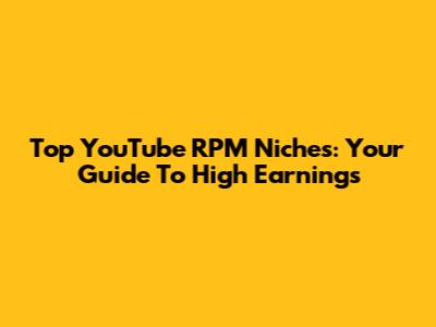 Top YouTube RPM Niches: Your Guide To High Earnings