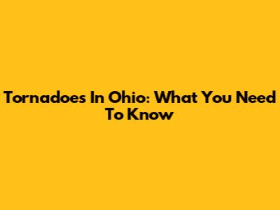 Tornadoes In Ohio: What You Need To Know