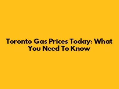Toronto Gas Prices Today: What You Need To Know