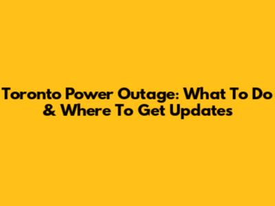 Toronto Power Outage: What To Do & Where To Get Updates