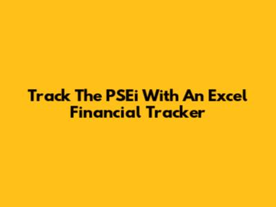Track The PSEi With An Excel Financial Tracker