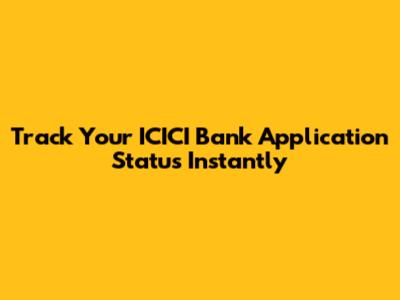 Track Your ICICI Bank Application Status Instantly