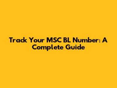 Track Your MSC BL Number: A Complete Guide