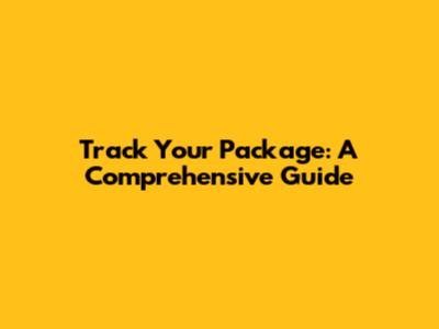 Track Your Package: A Comprehensive Guide