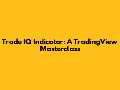 Trade IQ Indicator: A TradingView Masterclass