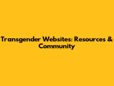 Transgender Websites: Resources & Community