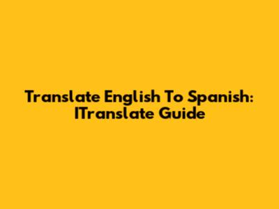 Translate English To Spanish: ITranslate Guide