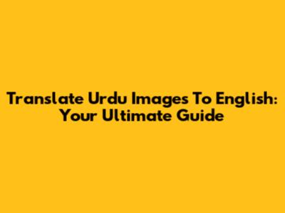 Translate Urdu Images To English: Your Ultimate Guide