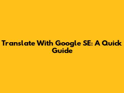 Translate With Google SE: A Quick Guide