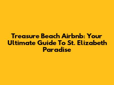 Treasure Beach Airbnb: Your Ultimate Guide To St. Elizabeth Paradise