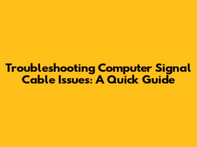 Troubleshooting Computer Signal Cable Issues: A Quick Guide