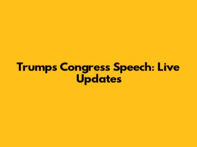 Trump's Congress Speech: Live Updates