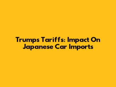 Trump's Tariffs: Impact On Japanese Car Imports