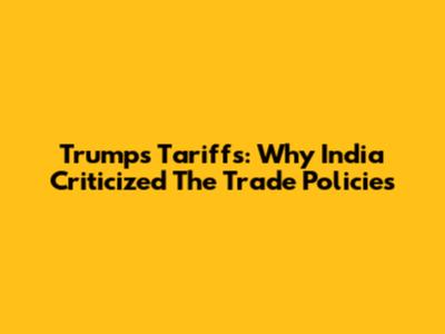 Trump's Tariffs: Why India Criticized The Trade Policies