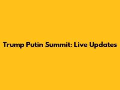 Trump Putin Summit: Live Updates
