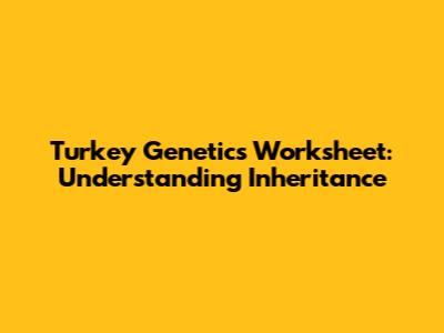 Turkey Genetics Worksheet: Understanding Inheritance