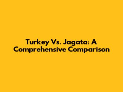Turkey Vs. Jagata: A Comprehensive Comparison