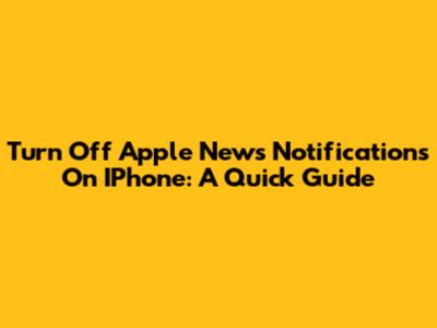 Turn Off Apple News Notifications On IPhone: A Quick Guide
