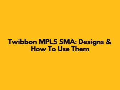 Twibbon MPLS SMA: Designs & How To Use Them