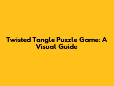 Twisted Tangle Puzzle Game: A Visual Guide