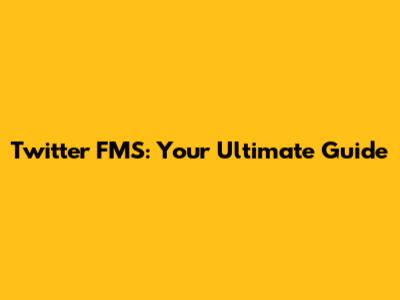 Twitter FMS: Your Ultimate Guide
