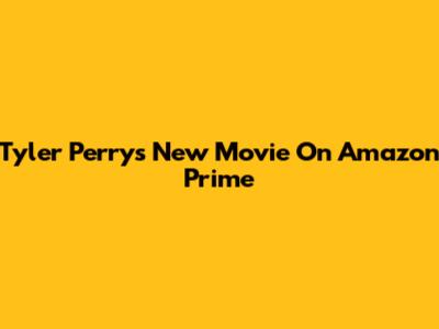 Tyler Perry's New Movie On Amazon Prime