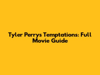 Tyler Perry's Temptations: Full Movie Guide