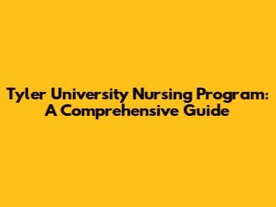 Tyler University Nursing Program: A Comprehensive Guide