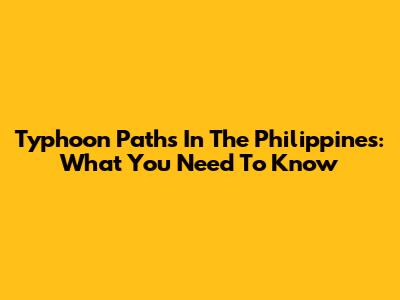 Typhoon Paths In The Philippines: What You Need To Know