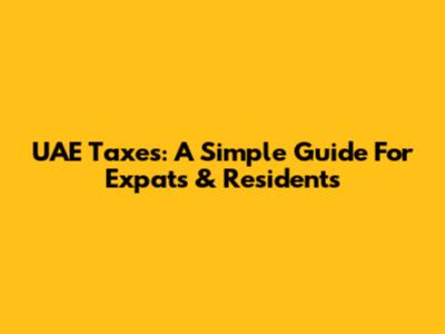 UAE Taxes: A Simple Guide For Expats & Residents