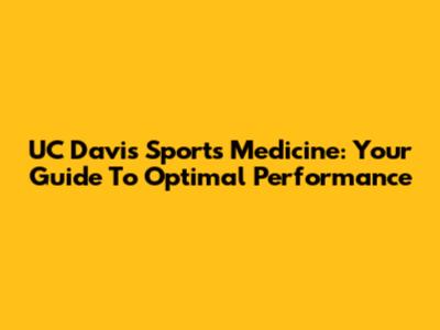 UC Davis Sports Medicine: Your Guide To Optimal Performance