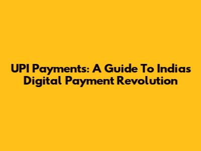 UPI Payments: A Guide To India's Digital Payment Revolution