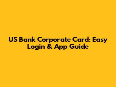 US Bank Corporate Card: Easy Login & App Guide