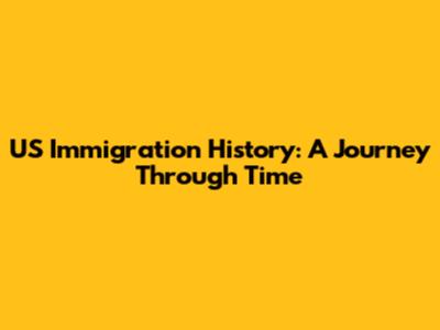 US Immigration History: A Journey Through Time