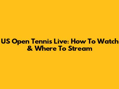 US Open Tennis Live: How To Watch & Where To Stream