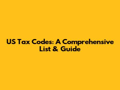 US Tax Codes: A Comprehensive List & Guide