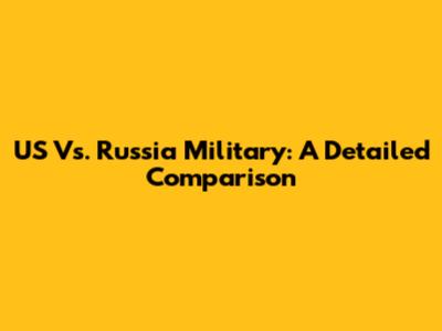 US Vs. Russia Military: A Detailed Comparison