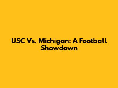 USC Vs. Michigan: A Football Showdown