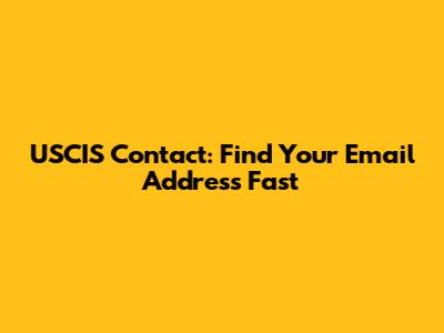 USCIS Contact: Find Your Email Address Fast