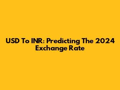 USD To INR: Predicting The 2024 Exchange Rate