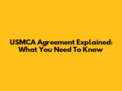 USMCA Agreement Explained: What You Need To Know