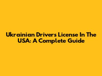 Ukrainian Driver's License In The USA: A Complete Guide