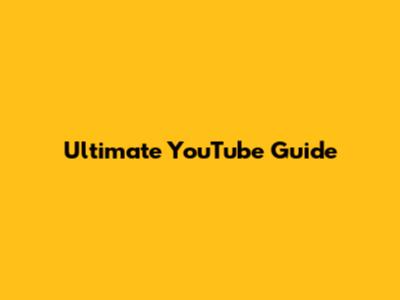 Ultimate YouTube Guide