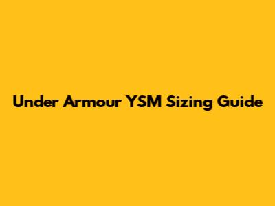 Under Armour YSM Sizing Guide