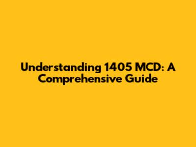 Understanding 1405 MCD: A Comprehensive Guide