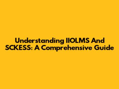 Understanding IIOLMS And SCKESS: A Comprehensive Guide