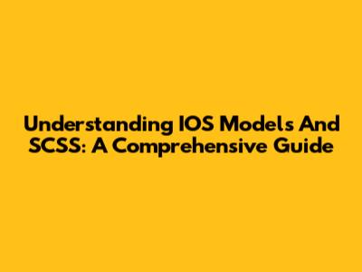 Understanding IOS Models And SCSS: A Comprehensive Guide