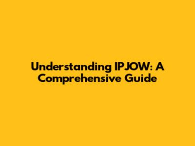 Understanding IPJOW: A Comprehensive Guide