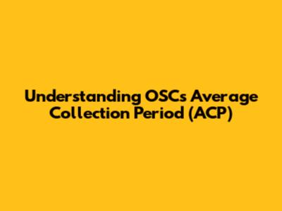 Understanding OSC's Average Collection Period (ACP)