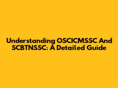 Understanding OSCICMSSC And SCBTNSSC: A Detailed Guide